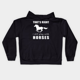 Ride On with Humor: That's Right, I Still Play with Horses Tee! Gallop into Laughter! Kids Hoodie